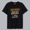 Retired Under New Management T Shirt