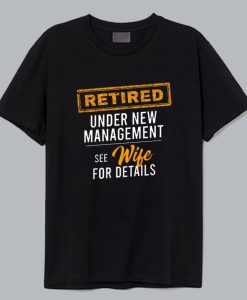 Retired Under New Management T Shirt