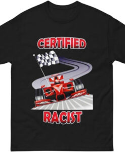 Certified Racist T Shirt