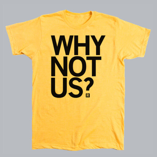 Why Not Us T Shirt