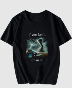 If You Feel It Chase It Twister Movie T Shirt